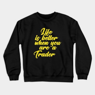 Trader. Life is Better When You Are A Trader.  Wall Street Day Trader Swing Trader Crewneck Sweatshirt